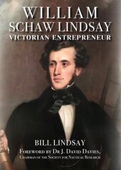 William Schaw Lindsay: Victorian Entrepreneur hind ja info | Elulooraamatud, biograafiad, memuaarid | kaup24.ee