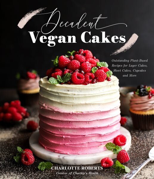 Decadent Vegan Cakes: Outstanding Plant-Based Recipes for Layer Cakes, Sheet Cakes, Cupcakes and More цена и информация | Retseptiraamatud  | kaup24.ee