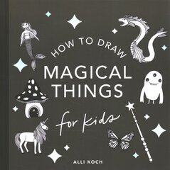 Magical Things: How to Draw hind ja info | Väikelaste raamatud | kaup24.ee