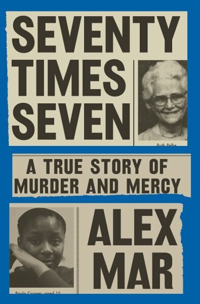 Seventy Times Seven: A True Story of Murder and Mercy hind ja info | Elulooraamatud, biograafiad, memuaarid | kaup24.ee