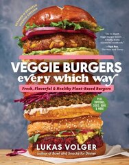 Veggie Burgers Every Which Way (2nd Edn): Fresh, Flavorful, and Healthy Plant-Based Burgers--Plus Toppings, Sides, Buns, and More цена и информация | Книги рецептов | kaup24.ee