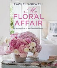 Rachel Ashwell: My Floral Affair: Whimsical Spaces and Beautiful Florals цена и информация | Книги о питании и здоровом образе жизни | kaup24.ee