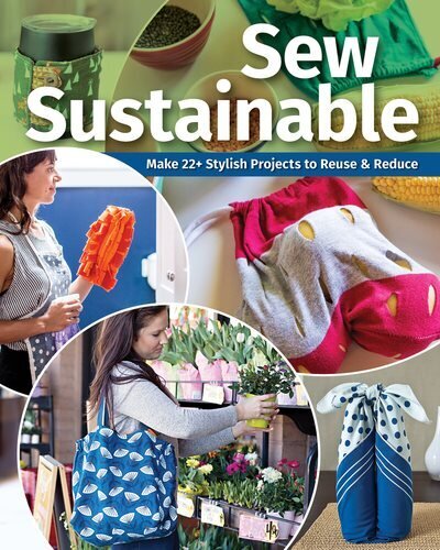 Sew Sustainable: Make 22 Stylish Projects to Reuse & Reduce hind ja info | Tervislik eluviis ja toitumine | kaup24.ee