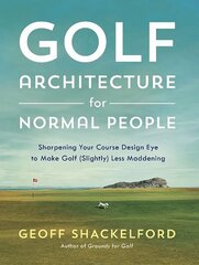 Golf Architecture for Normal People: Sharpening Your Course Design Eye to Make Golf (Slightly) Less Maddening hind ja info | Tervislik eluviis ja toitumine | kaup24.ee