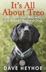 It's All About Treo: Life and War with the World's Bravest Dog цена и информация | Биографии, автобиогафии, мемуары | kaup24.ee