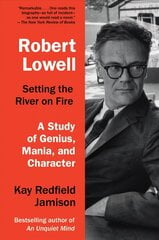 Robert Lowell, Setting the River on Fire: A Darkness Altogether Lived цена и информация | Биографии, автобиогафии, мемуары | kaup24.ee