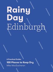 Rainy Day Edinburgh: A Practical Guide: 100 Places to Keep Dry цена и информация | Путеводители, путешествия | kaup24.ee