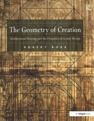 Geometry of Creation: Architectural Drawing and the Dynamics of Gothic Design цена и информация | Книги по архитектуре | kaup24.ee