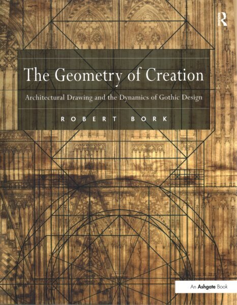 Geometry of Creation: Architectural Drawing and the Dynamics of Gothic Design цена и информация | Arhitektuuriraamatud | kaup24.ee
