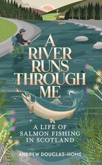 River Runs Through Me: A Life of Salmon Fishing in Scotland цена и информация | Биографии, автобиогафии, мемуары | kaup24.ee