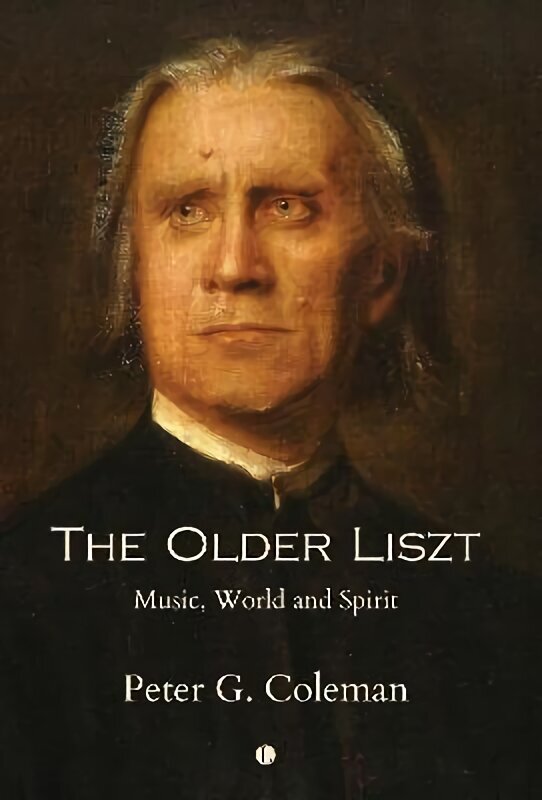 Older Liszt: Music, World and Spirit цена и информация | Elulooraamatud, biograafiad, memuaarid | kaup24.ee