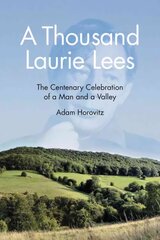 Thousand Laurie Lees: The Centenary Celebration of a Man and a Valley цена и информация | Биографии, автобиогафии, мемуары | kaup24.ee