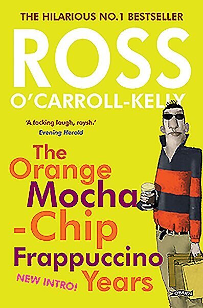 Ross O'Carroll-Kelly: The Orange Mocha-Chip Frappuccino Years With new introduction by the author hind ja info | Fantaasia, müstika | kaup24.ee