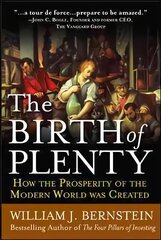 Birth of Plenty: How the Prosperity of the Modern Work was Created цена и информация | Книги по экономике | kaup24.ee