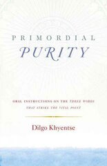 Primordial Purity: Oral Instructions on the Three Words That Strike the Vital Point hind ja info | Usukirjandus, religioossed raamatud | kaup24.ee