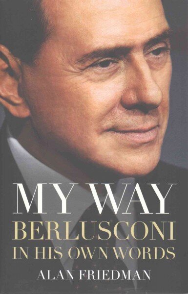 My Way: Berlusconi in his own words цена и информация | Elulooraamatud, biograafiad, memuaarid | kaup24.ee