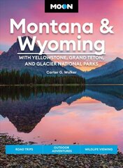 Moon Montana & Wyoming: With Yellowstone, Grand Teton & Glacier National Parks: Road Trips, Outdoor Adventures, Wildlife Viewing, 5th ed. hind ja info | Reisiraamatud, reisijuhid | kaup24.ee