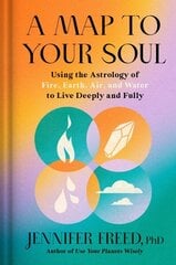 Map to Your Soul: Using the Astrology of Fire, Earth, Air, and Water to Live Deeply and Fully hind ja info | Eneseabiraamatud | kaup24.ee