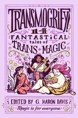 Transmogrify!: 14 Fantastical Tales of Trans Magic цена и информация | Книги для подростков и молодежи | kaup24.ee