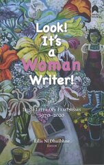 Look! It's a Woman Writer!: Irish Literary Feminisms, 1970-2020 цена и информация | Книги по социальным наукам | kaup24.ee