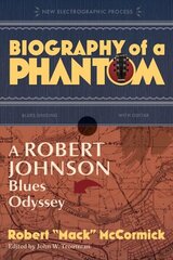 Biography of a Phantom: A Robert Johnson Blues Odyssey цена и информация | Биографии, автобиогафии, мемуары | kaup24.ee