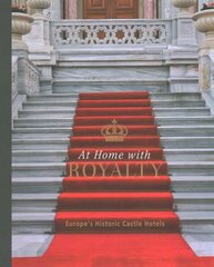 At Home with Royalty: Europe's Historic Castle Hotels hind ja info | Reisiraamatud, reisijuhid | kaup24.ee