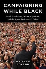 Campaigning While Black: Black Candidates, White Majorities, and the Quest for Political Office hind ja info | Ühiskonnateemalised raamatud | kaup24.ee