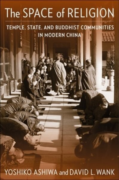 Space of Religion: Temple, State, and Buddhist Communities in Modern China hind ja info | Usukirjandus, religioossed raamatud | kaup24.ee