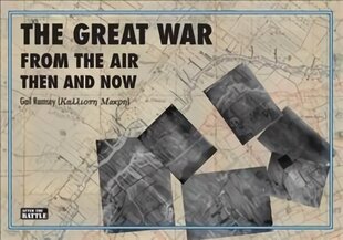 Great War from the Air: Then and Now цена и информация | Исторические книги | kaup24.ee