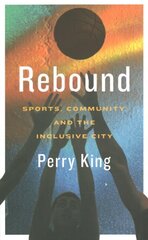 Rebound: Sports, Community, and the Inclusive City hind ja info | Ühiskonnateemalised raamatud | kaup24.ee