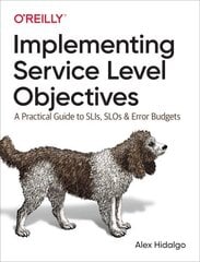 Implementing Service Level Objectives: A Practical Guide to SLIs, SLOs, and Error Budgets hind ja info | Majandusalased raamatud | kaup24.ee