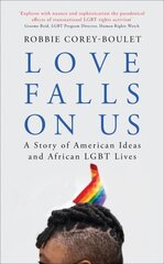 Love Falls On Us: A Story of American Ideas and African LGBT Lives hind ja info | Ühiskonnateemalised raamatud | kaup24.ee