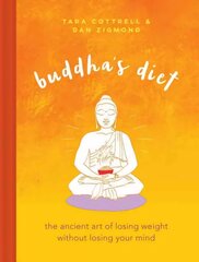 Buddha's Diet: The Ancient Art of Losing Weight Without Losing Your Mind hind ja info | Eneseabiraamatud | kaup24.ee