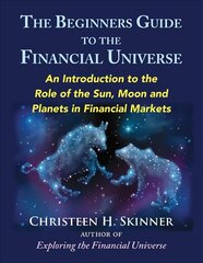 Beginners Guide to the Financial Universe: An Introduction to the Role of the Sun, Moon and Planets in Financial Markets цена и информация | Самоучители | kaup24.ee