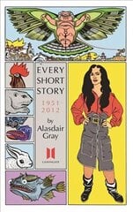 Every Short Story by Alasdair Gray 1951-2012 Main цена и информация | Фантастика, фэнтези | kaup24.ee