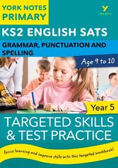 English SATs Grammar, Punctuation and Spelling Targeted Skills and Test Practice for Year 5: York Notes for KS2 catch up, revise and be ready for the 2023 and 2024 exams: catch up, revise and be ready for 2022 exams hind ja info | Noortekirjandus | kaup24.ee