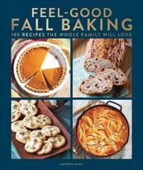Feel-good Fall Baking: 105 Recipes the Whole Family Will Love цена и информация | Книги рецептов | kaup24.ee