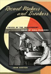 Record Makers and Breakers: Voices of the Independent Rock 'n' Roll Pioneers цена и информация | Книги об искусстве | kaup24.ee