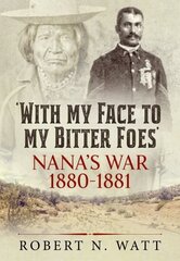 With My Face to My Bitter Foes: Nana's War 1880-1881 Reprint ed. цена и информация | Исторические книги | kaup24.ee