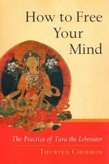 How to Free Your Mind: The Practice of Tara the Liberator цена и информация | Духовная литература | kaup24.ee