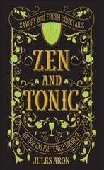 Zen and Tonic: Savory and Fresh Cocktails for the Enlightened Drinker цена и информация | Книги рецептов | kaup24.ee