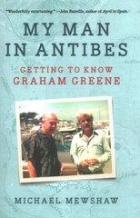 My Man in Antibes: Getting to Know Graham Greene цена и информация | Биографии, автобиогафии, мемуары | kaup24.ee