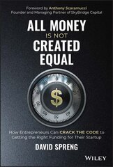 All Money Is Not Created Equal: How Entrepreneurs Can Crack the Code to Getting the Right Funding for Their Startup цена и информация | Книги по экономике | kaup24.ee