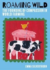 Roaming Wild: The Founding of Compassion in World Farming hind ja info | Elulooraamatud, biograafiad, memuaarid | kaup24.ee