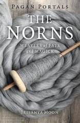 Pagan Portals - The Norns: Weavers of Fate and Magick цена и информация | Духовная литература | kaup24.ee