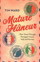 Mature Flaneur: Slow Travel Through Portugal, France, Italy and Norway цена и информация | Путеводители, путешествия | kaup24.ee