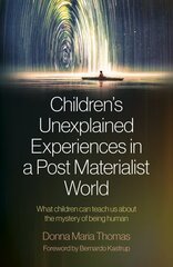 Children's Unexplained Experiences in a Post Materialist World: What children can teach us about the mystery of being human цена и информация | Самоучители | kaup24.ee
