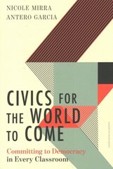 Civics for the World to Come: Committing to Democracy in Every Classroom hind ja info | Ühiskonnateemalised raamatud | kaup24.ee