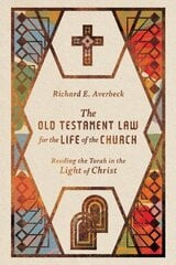 Old Testament Law for the Life of the Church - Reading the Torah in the Light of Christ цена и информация | Духовная литература | kaup24.ee