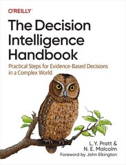 Decision Intelligence Handbook: Practical Steps for Evidence-Based Decisions in a Complex World hind ja info | Majandusalased raamatud | kaup24.ee